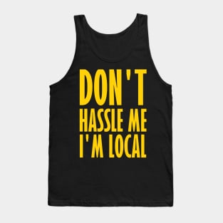 Don't Hassle Me I'm Local Tank Top